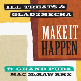 Ill Treats & Glad2Mecha featuring Grand Puba - Make It Happen Remix 7&rdquo